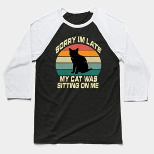 Vintage Sorry Im Late My Cat Was Sitting On Me Baseball T-Shirt